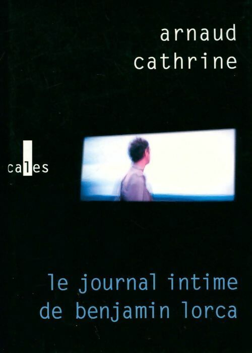 Le journal intime de Benjamin Lorca - Arnaud Cathrine - Livre
