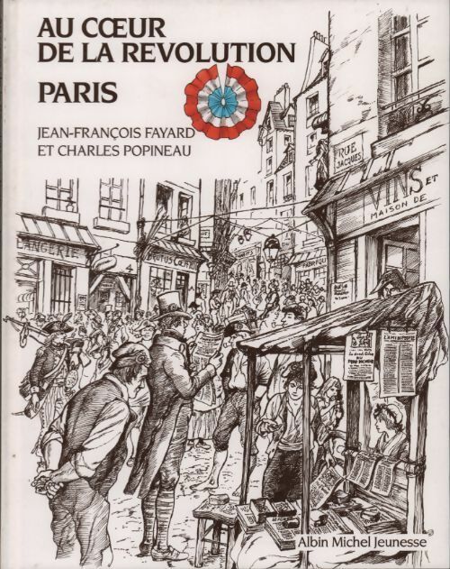 Au coeur de la Révolution. Paris - Jean-François Fayard - Livre