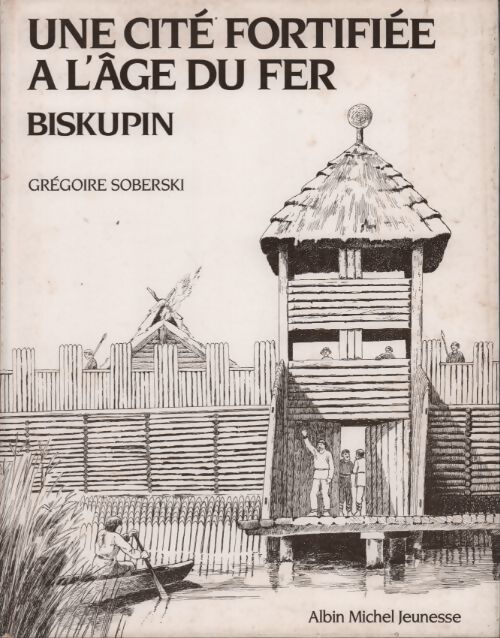 Une cité fortifiée à l'âge du fer. Biskupin - Grégoire Soberski - Livre