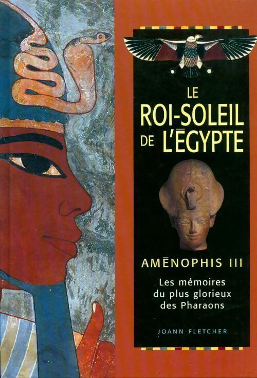 Le roi soleil de l'Egypte. Aménophis III - Fletcher - Joann Fletcher - Livre