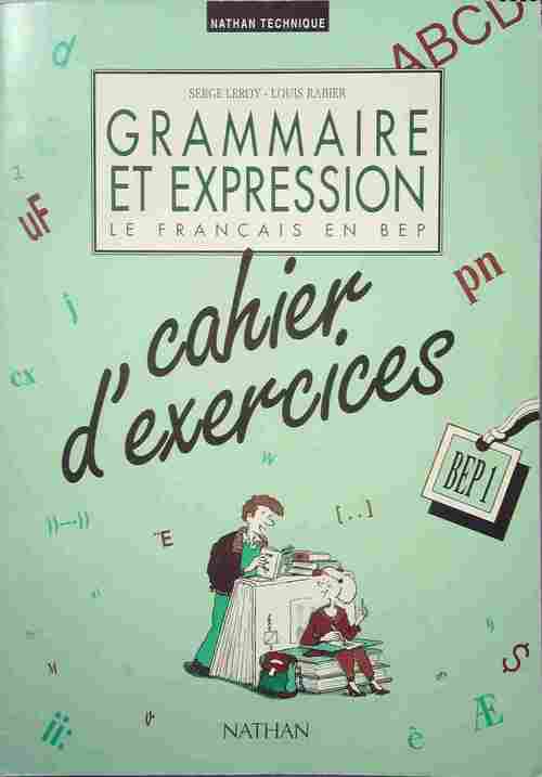 Grammaire et expression BEP 1. Cahier d'exercices - Serge Leroy, Louis Rabier - Livre