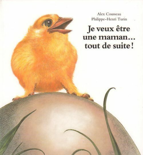 Je veux être une maman tout de suite ! - Alex Cousseau - Livre