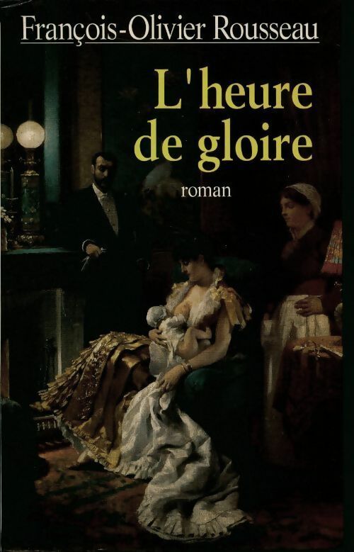 L'heure de gloire - François-Olivier Rousseau - Livre