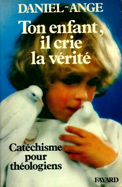 Ton enfant, il crie la vérité - Daniel-Ange - Livre