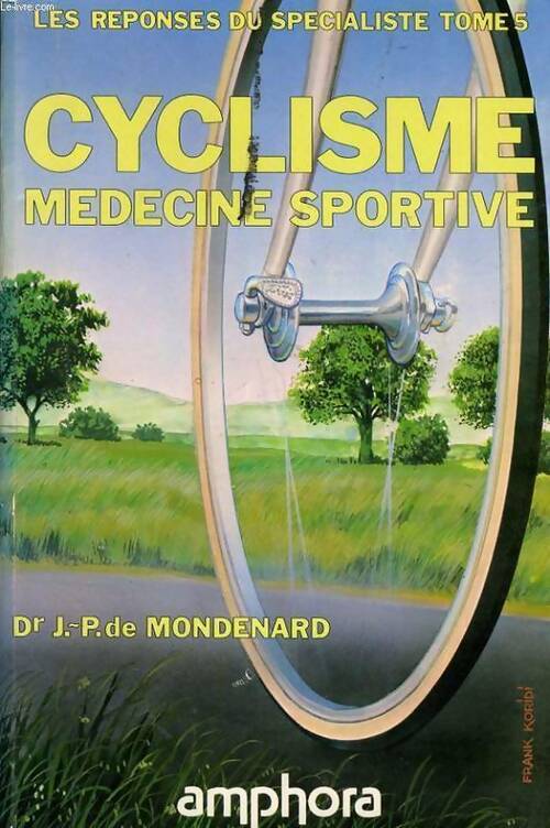 Les réponses du spécialiste Tome V : Cyclisme. Médecine sportive - Jean-Pierre De Mondenard - Livre
