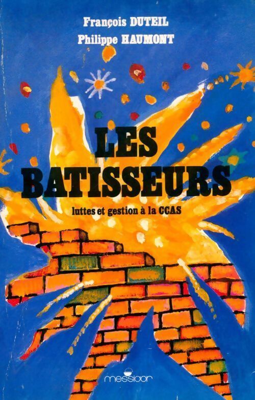 Les bâtisseurs. Luttes et gestion à la CCAS - François Duteil, Philippe Haumont - Livre