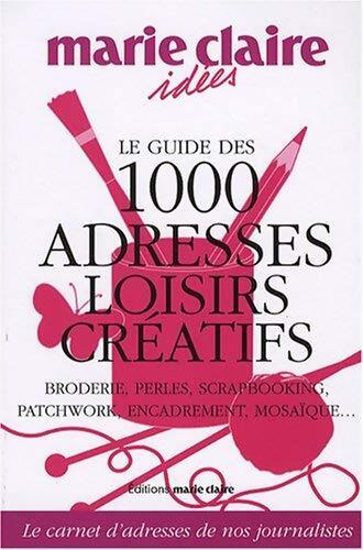 Le guide des 1000 adresses loisirs créatifs - Monique Cabré - Livre