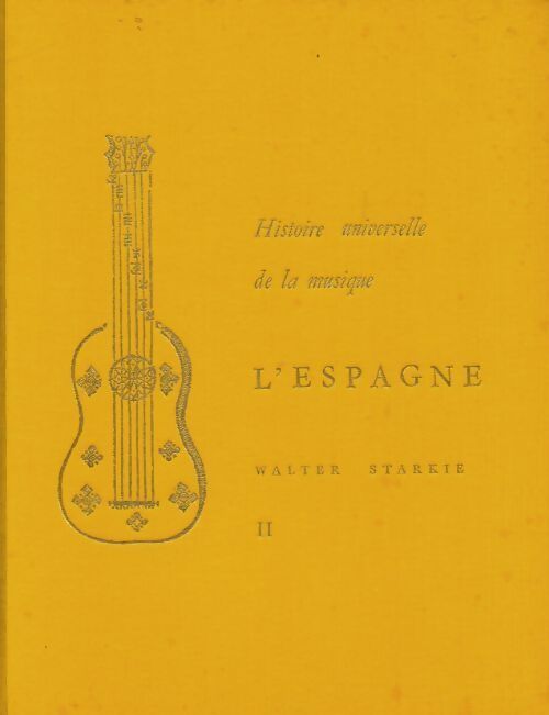 Histoire universelle de la musique : l'Espagne Tome II - Walter Starkie - Livre