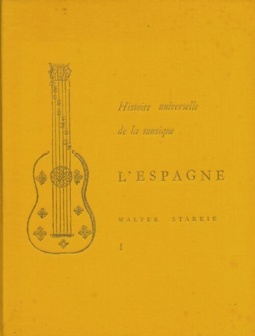 Histoire universelle de la musique : l'Espagne Tome I - Walter Starkie - Livre