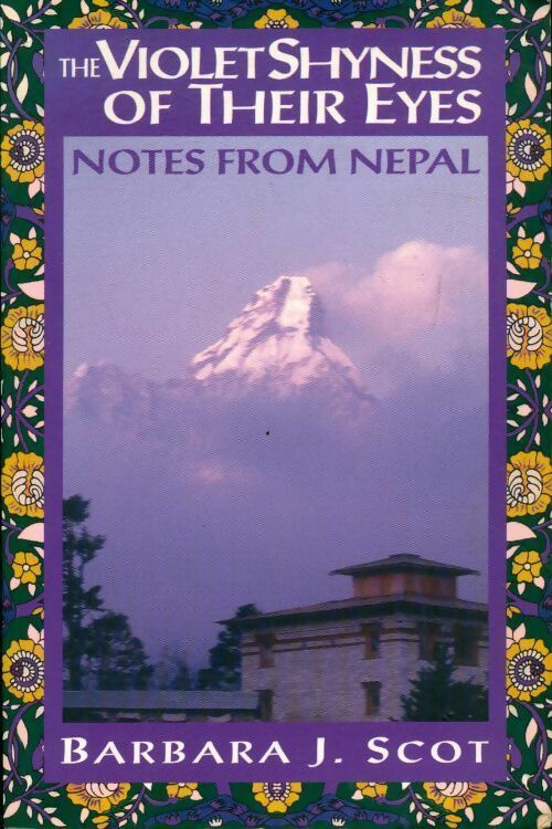 The violet shyness of their eyes. Notes from Nepal - Barbara J. Scot - Livre