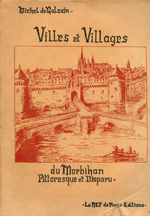 Villes et villages du Morbihan pittoresque et disparu - Michel De Galzain - Livre