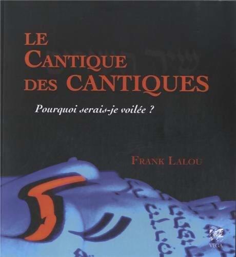 Le cantique des cantiques. Pourquoi serais-je voilée ? - Frank Lalou - Livre