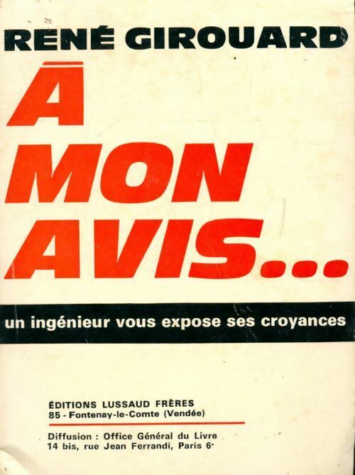 A mon avis... un ingénieur vous expose ses croyances - René Girouard - Livre