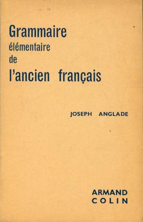 Grammaire élémentaire de l'ancien français - Joseph Anglade - Livre