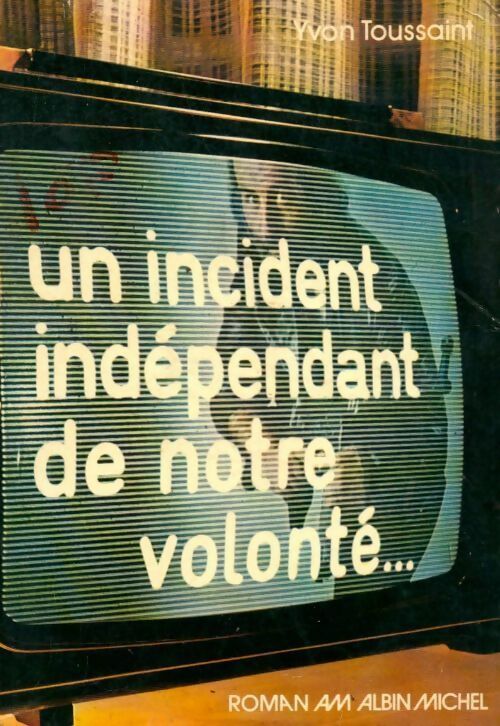 Un incident indépendant de notre volonté... - Toussaint Yvon - Livre