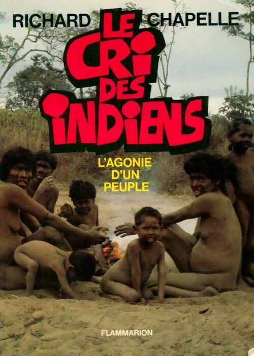 Le cri des indiens. L'agonie d'un peuple - Chapelle Richard - Livre