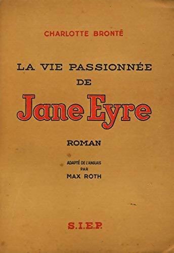 La vie passionnée de Jane Eyre - Charlotte Brontë - Livre