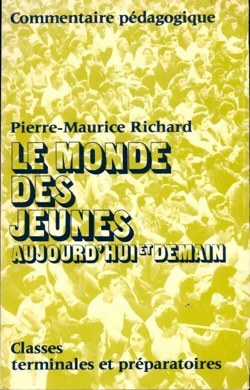 Le monde des jeunes. Aujourd'hui et demain Terminales et préparatoires - Pierre-Maurice Richard - Livre