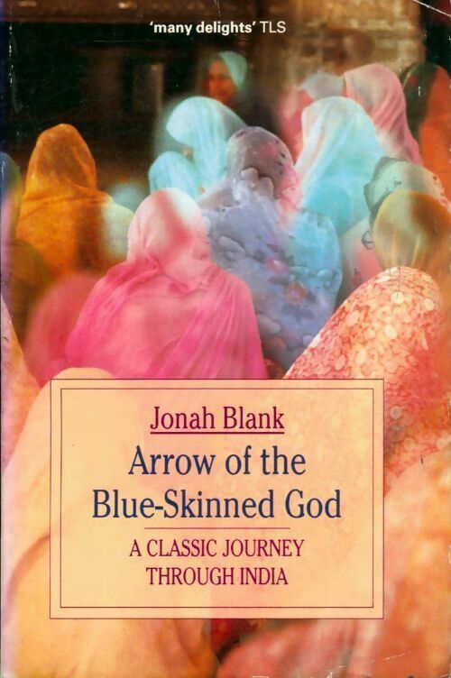 Arrow of the blue-skinned god. A classic Journey through india - Jonah Blank - Livre