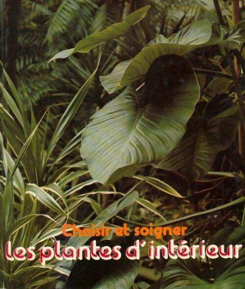 Choisir et soigner les plantes d'intérieur - Jean-Jacques Goulais - Livre
