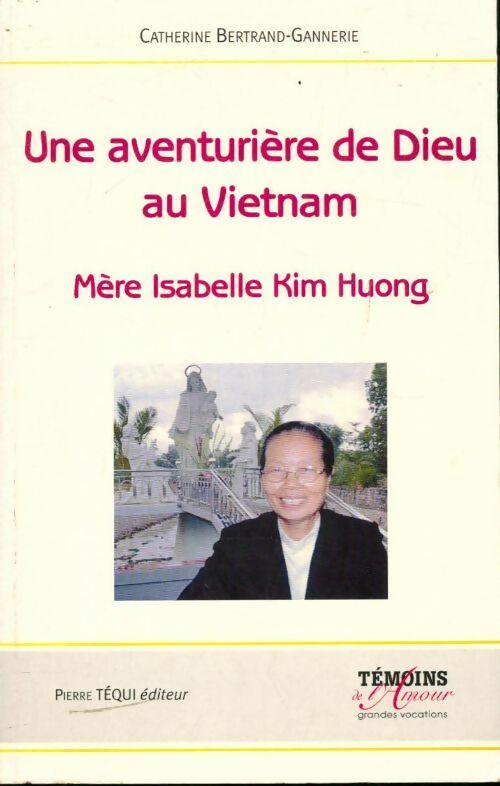 Une aventurière de dieu au Vietnam - Catherine Bertrand-Gannerie - Livre