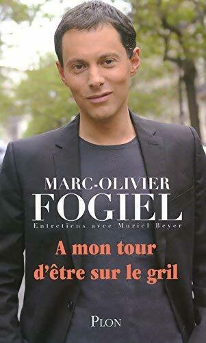 A mon tour d'être sur le gril - Marc-Olivier Fogiel - Livre