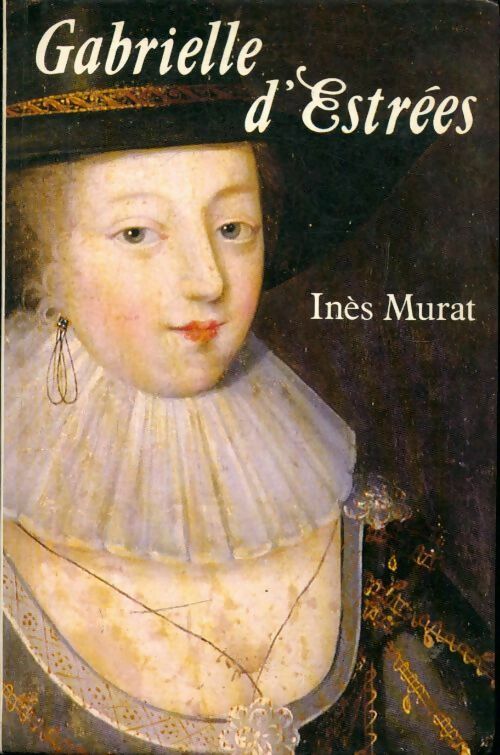 Gabrielle d'Estrées - Inès Murat - Livre