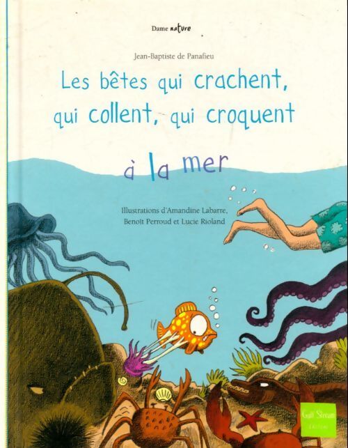 Les bêtes qui crachent, qui collent, qui croquent à la mer - Jean-Baptiste De Panafieu - Livre
