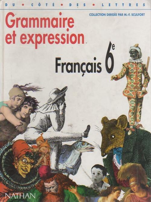 Grammaire et expression français 6e - Marie-France Sculfort - Livre
