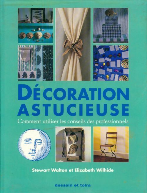 Décoration astucieuse : Comment utiliser les conseils des professionnels - Stewart Walton - Livre