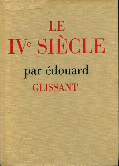 Le IVe siècle - Edouard Glissant - Livre