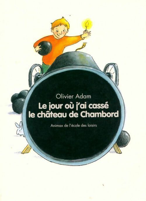 Le jour où j'ai cassé le château de Chambord - Olivier Adam - Livre