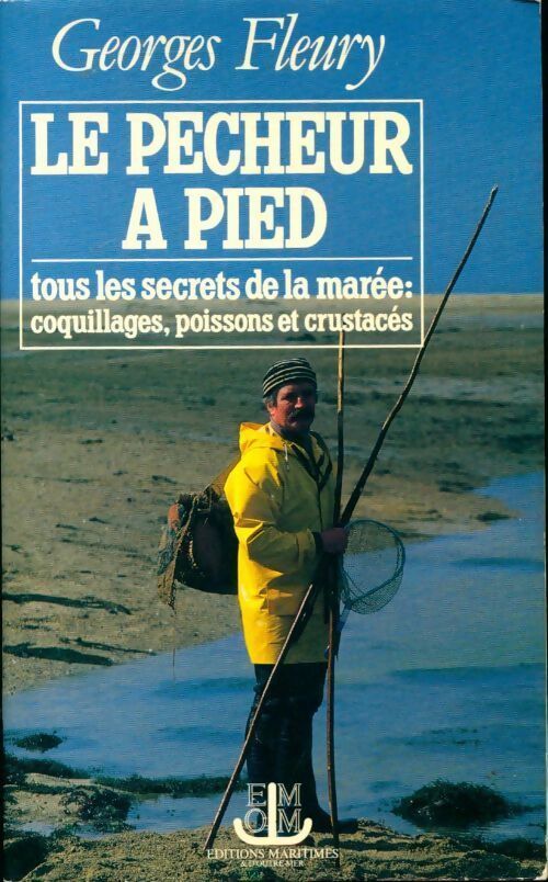 Le pêcheur à pied. Tous les secrets de la marée : Coquillages poissons et crustacés - Georges Fleury - Livre
