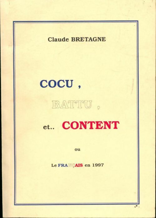 Cocu, battu et... content ou le français en 1997 - Claude Bretagne - Livre