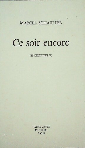 Éphémérides Tome II : Ce soir encore - Marcel Schaettel - Livre