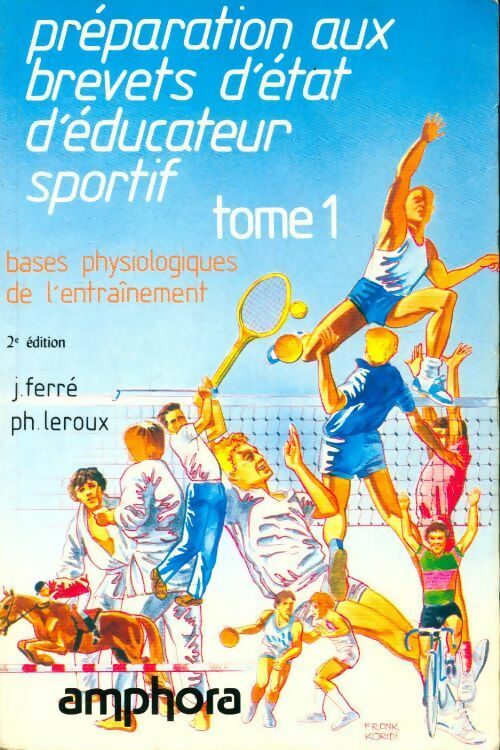 Préparation aux brevets d'état d'éducateur sportif Tome I : Bases physiologiques de l'entraînement - J. Ferré - Livre
