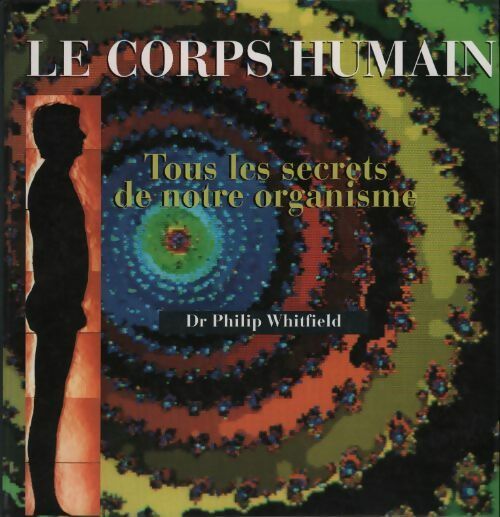 Le corps humain. Tous les secrets de notre organisme - Philip Whitfield - Livre