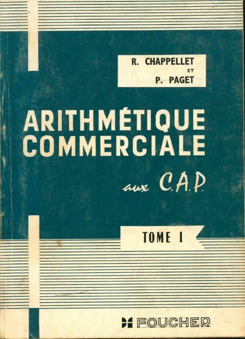 Arithmetique commerciale aux CAP Tome I - R. Chapellet - Livre
