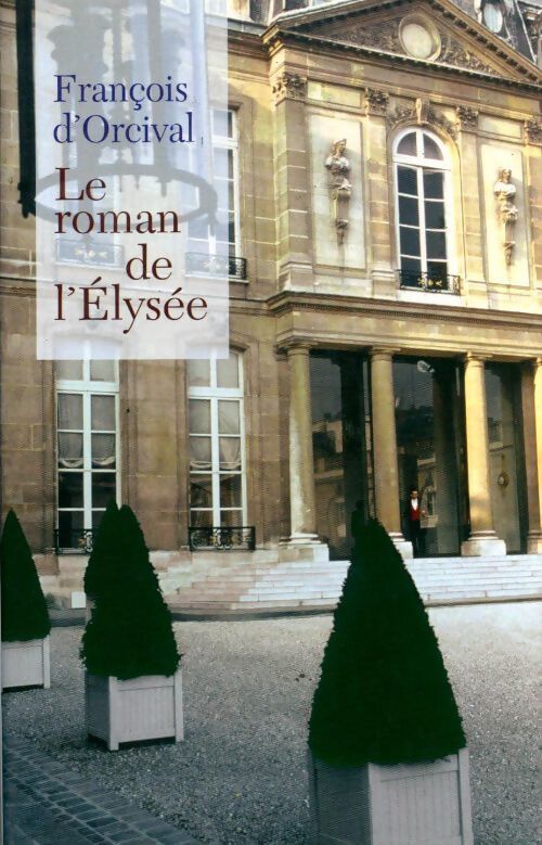 Le roman de l'Elysée - François D'Orcival - Livre