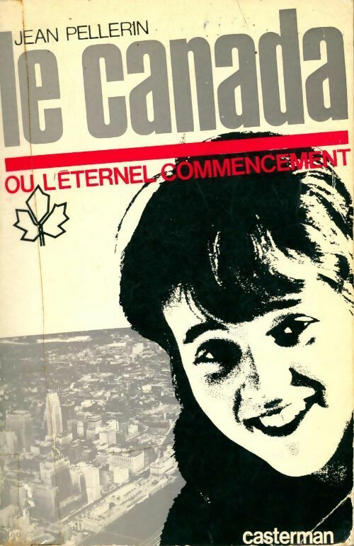 Le Canada ou l'éternel commencement - Jean Pellerin - Livre