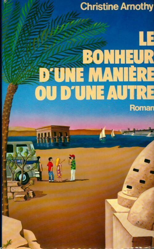 Le bonheur d'une manière ou d'une autre - Christine Arnothy - Livre
