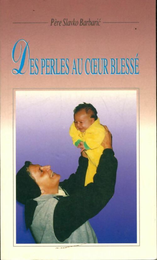 Des perles au coeur blessé - Slavko Barbaric - Livre