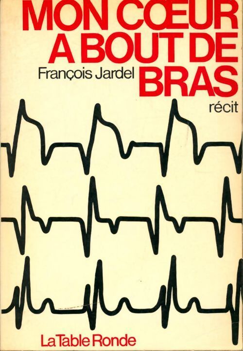 Mon coeur à bout bras - François Jardel - Livre