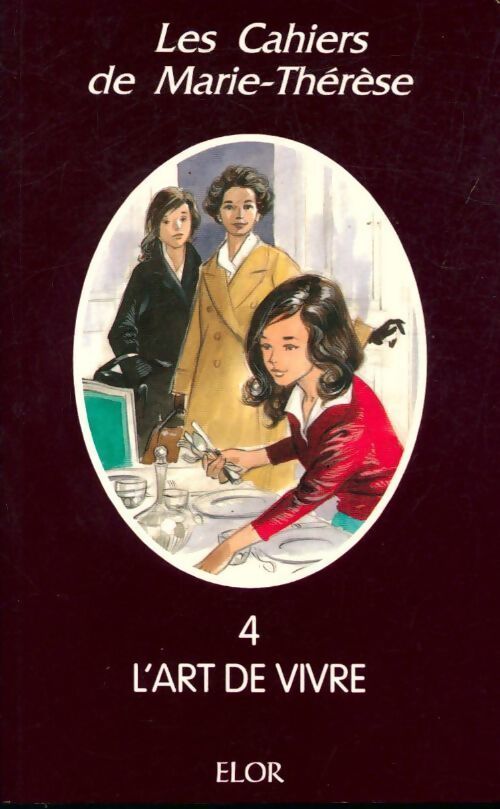 Les cahiers de Marie-Thérèse Tome IV : L'art de vivre - Marie-Thérèse Brugeois - Livre