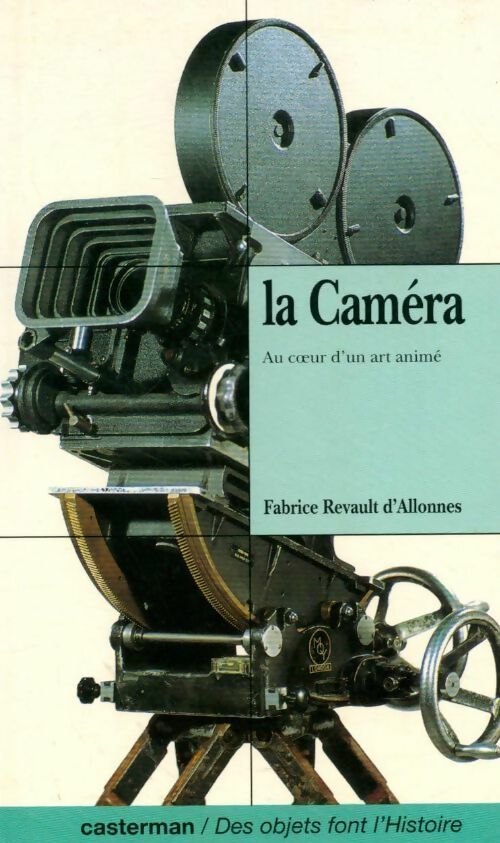 La caméra. Au coeur d'un art animé - Fabrice Revault D'Allonnes - Livre