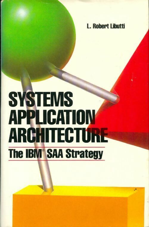 Systems application architecture. The IBM SAA strategy - L. Robert Libutti - Livre