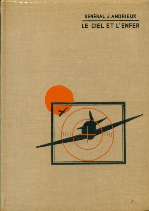 Le ciel et l'enfer - Général Jacques Andrieux - Livre