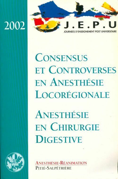 Consensus et controverses en anesthésie locorégionale. Anesthésie en chirurgie digestive - Collectif - Livre