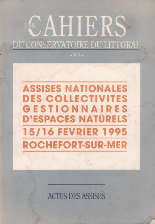 Les cahiers du conservatoire du littoral n°5 : Assises nationales des collectivités gestionnaires d'espaces naturels - Collectif - Livre