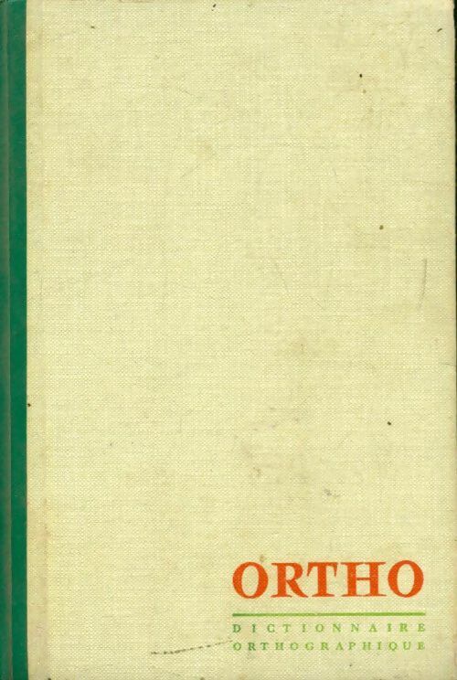 Ortho. Dictionnaire orthographique et grammatical - André Sève - Livre
